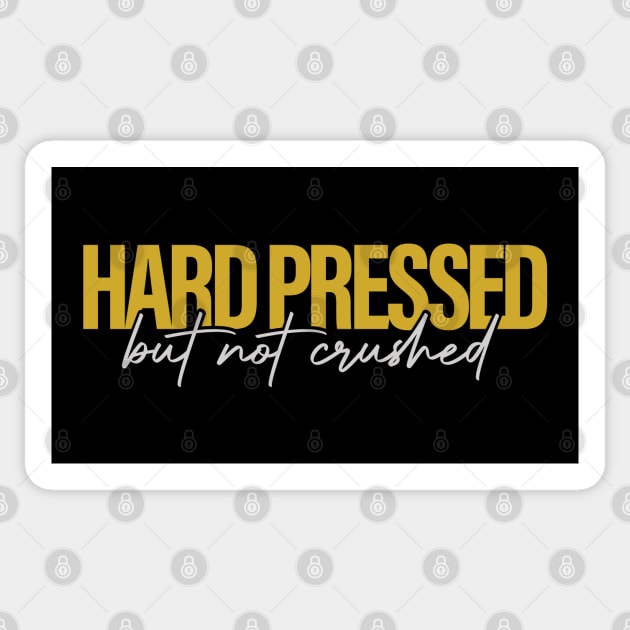 Hard Pressed but not Crushed Sticker by Joe Camilo Designs